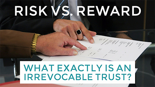What Exactly is an Irrevocable Trust?